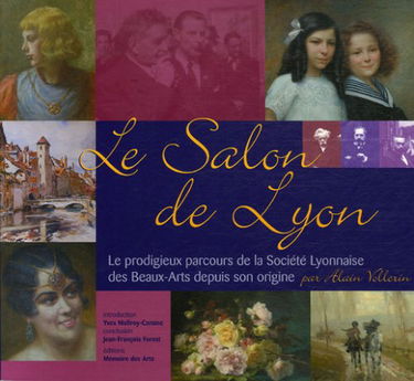 Le Salon de Lyon: Le prodigieux parcours de la Société Lyonnaise des Beaux-Arts depuis son origine Salon International de Printemps