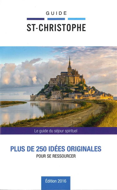 Guide St-Christophe : le guide du séjour spirituel : plus de 250 idées originales pour se ressourcer