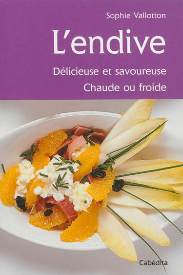 L'endive : délicieuse et savoureuse : chaude ou froide
