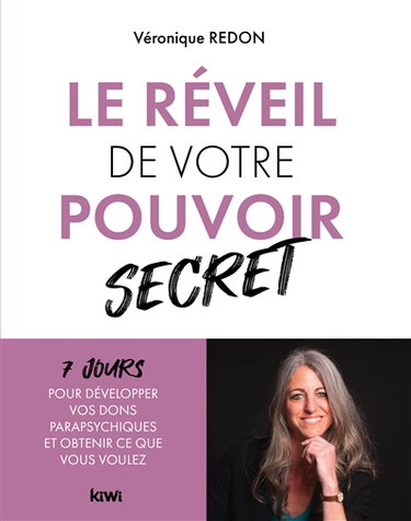 Le réveil de votre pouvoir secret : 7 jours pour développer vos dons parapsychiques et obtenir ce que vous voulez