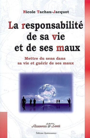 La responsabilité de sa vie et de ses maux : mettre du sens dans sa vie et guérir de ses maux
