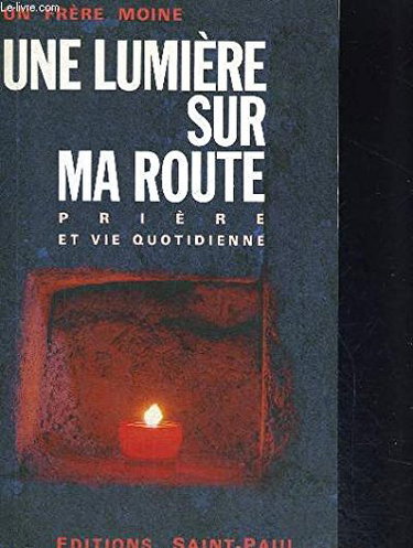 Une Lumière sur ma route : prière et vie quotidienne