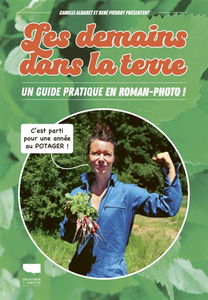 Les demains dans la terre : un guide pratique en roman-photo ! : c'est parti pour une année au potager !