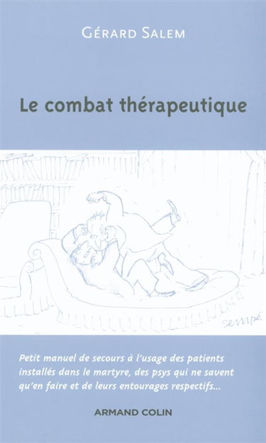 Le combat thérapeutique : petit manuel de secours à l'usage des patients installés dans le martyre, des psys qui ne savent qu'en faire et de leurs entourages respectifs...