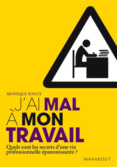 J'ai mal à mon travail : jusqu'où tolérer l'insatisfaction ? : quels sont les secrets d'une vie professionnelle épanouissante ?