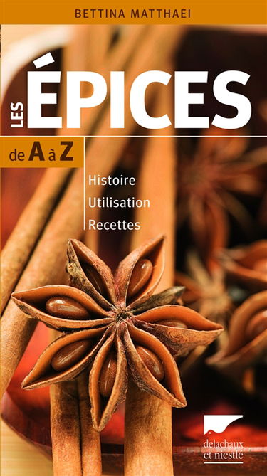 Les épices de A à Z : histoire, utilisation, recettes