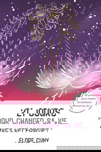 21 jours pour changer sa vie avec l'EFT Positif : 50 protocoles pour réveler la meilleure version de soi !