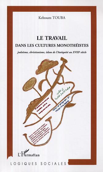 Le travail dans les cultures monothéistes : judaïsme, christianisme, islam de l'Antiquité au XVIIIe siècle
