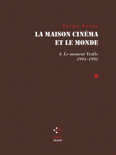 La maison cinéma et le monde. Vol. 4. Le moment Trafic : 1991-1992