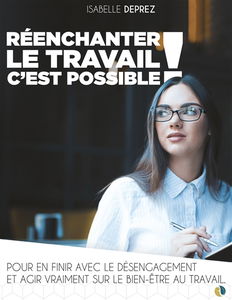 Réenchanter le travail c'est possible : Pour en finir avec le désengagement et agir vraiment sur le bien-être au travail