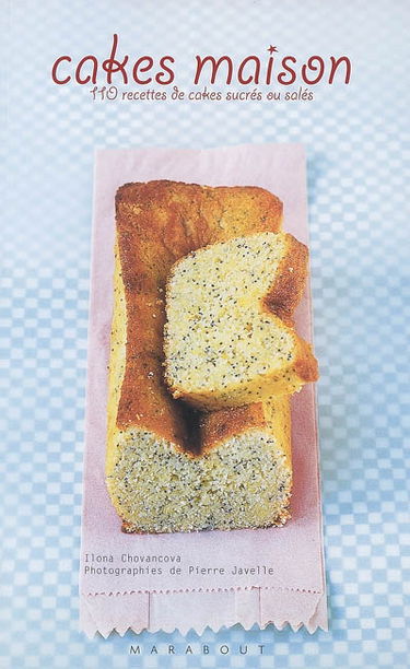 Cakes maison : 110 recettes de cakes sucrés ou salés