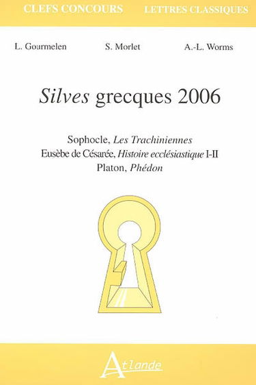 Silves grecques 2006 : Sophocle, Les Trachiniennes ; Eusèbe de Césarée, Histoire ecclésiastique I-II ; Platon, Phédon
