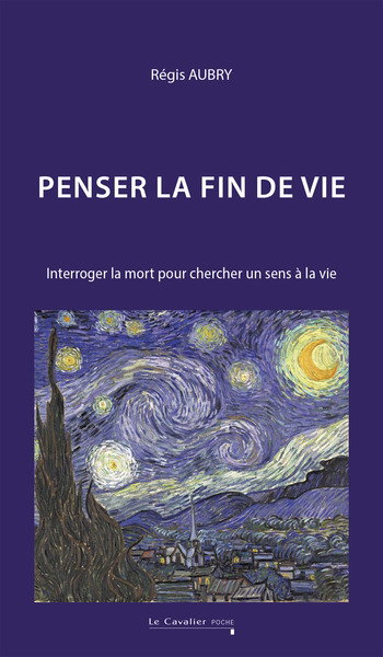 Couverture de Penser la fin de vie : interroger la mort pour chercher un sens à la vie