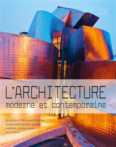 L'architecture moderne et contemporaine : de Gustave Eiffel à Ieoh Ming Pei, un panorama des plus grandes créations architecturales du XXe siècle