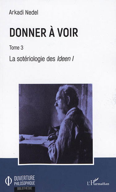 Donner à voir. Vol. 3. La sotériologie des Ideen I