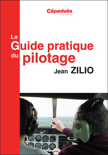 Couverture de Le guide pratique du pilotage : le pilotage de base et avancé, le lâché, l'altimétrie, la météo, les espaces aériens, la navigation, le vol sans visibilité, le vol de nuit, le centrage, compléments en perfectionnement hors programme, le vol en montagne