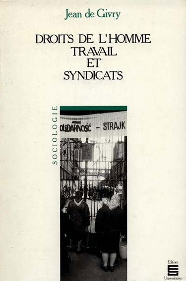 Droits de l'homme, travail et syndicats : l'action de l'Organisation internationale du travail dans le domaine de la liberté syndicale et des relations professionnelles de 1944 à 1985