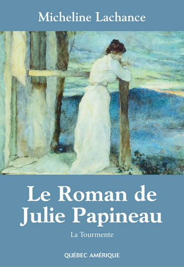 Le roman de julie papineau t 01 la tourmente