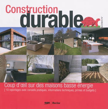 Construction durable : coup d'oeil dans des maisons basse énergie (10 reportages avec conseils pratiques, informations techniques, primes et budgets)