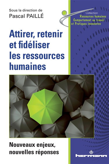 Couverture de Attirer, retenir et fidéliser les ressources humaines : nouveaux enjeux, nouvelles réponses