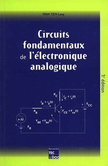Circuits fondamentaux de l'électronique analogique : à l'usage des techniciens supérieurs des ingénieurs et des étudiants des IUT des facultés et des grandes écoles