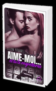 Aime-moi... et tu le regretteras. Vol. 2
