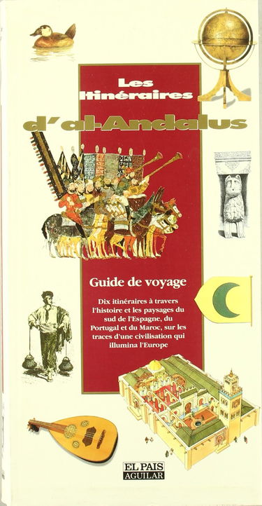 Les itinéraires d'al-Andalus : guide de voyage : dix itinéraires à travers l'histoire et le paysage du sud de l'Espagne, du Portugal et du Maroc sur les traces d'une grande civilisation