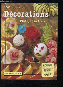 150 idées de décorations : plats, assiettes...