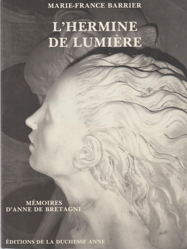 L'hermine de lumière : mémoires d'Anne de Bretagne