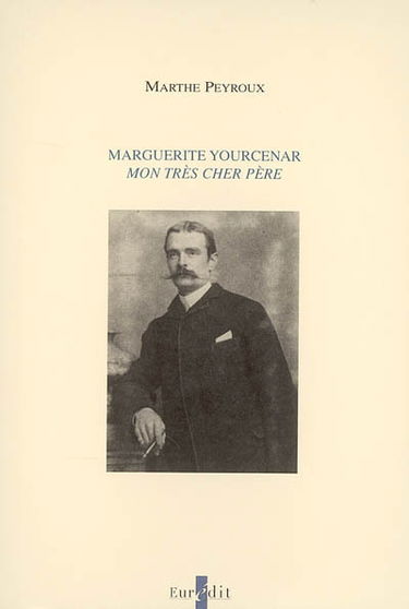 Marguerite Yourcenar : Mon très cher père