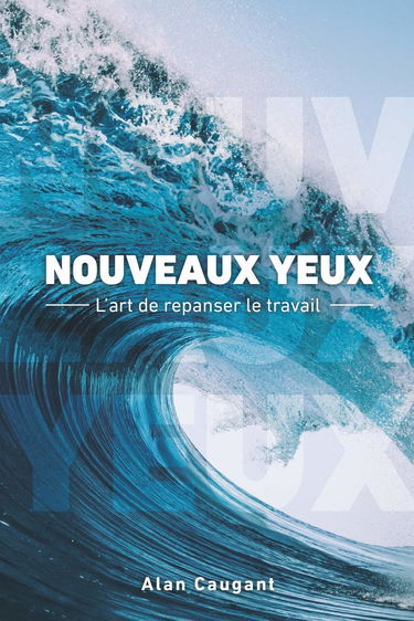 NOUVEAUX YEUX: L'art de repanser le travail