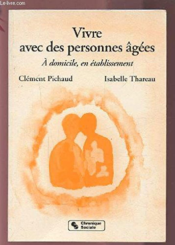 Vivre avec des personnes âgées: À domicile, en établissement