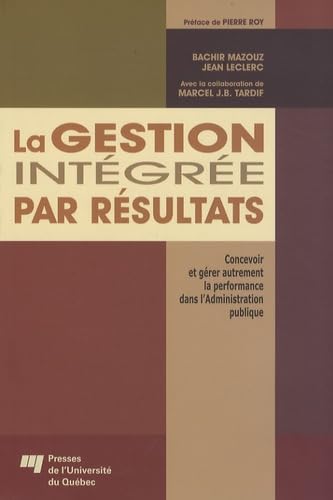 La gestion intégrée par résultats: Concevoir et gérer autrement la performance dans l'Administration publique