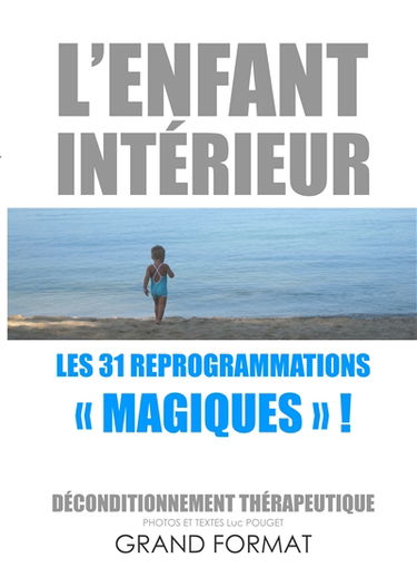 L'enfant intérieur, les 31 reprogrammations "magiques" ! : déconditionnement thérapeutique, édition grand format