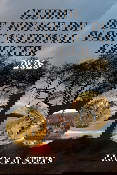 GUIDE DE VOYAGE DU PARC NATIONAL KRUGER 2026: Découvrez les Big Five d'Afrique et les joyaux cachés de la nature sauvage!