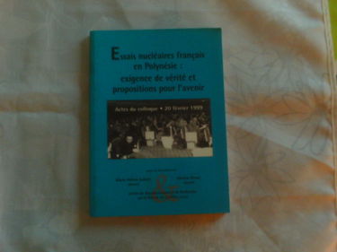 Essais nucléaires français en Polynésie : exigence de vérité et propositions pour l'avenir : actes du colloque, 20 février 1999