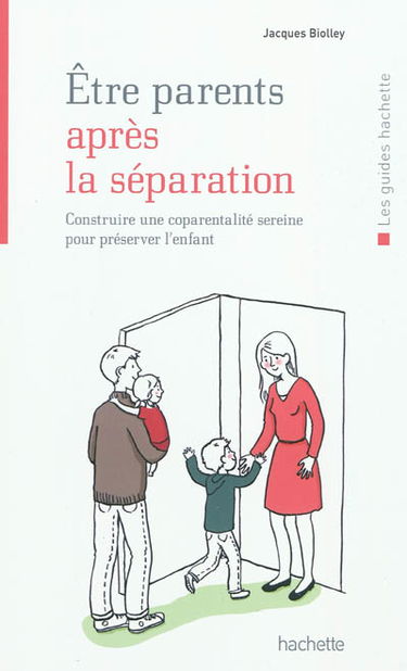 Être parents après la séparation : construire une coparentalité sereine pour préserver l'enfant