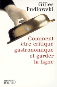 Comment être critique gastronomique et garder la ligne