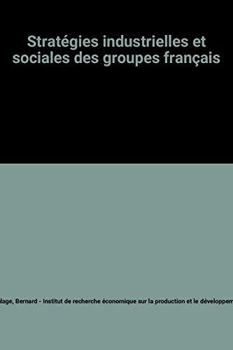 Stratégies industrielles et sociales des groupes français