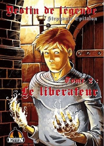 DESTIN DE LEGENDE, TOME 2 : LE LIBERATEUR