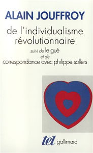 De l'individualisme révolutionnaire. Le gué. Correspondance avec Philippe Sollers