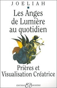 Les anges de lumière au quotidien : prière et visualisation créatrice