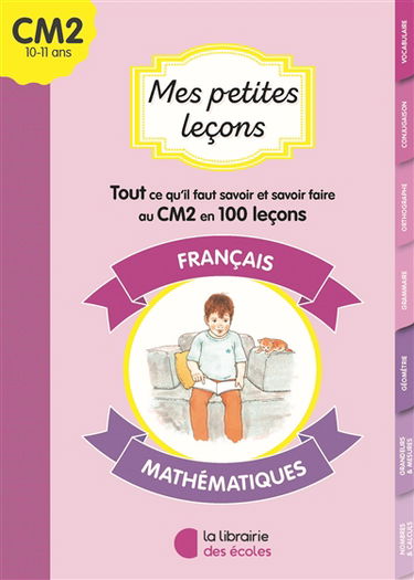 Mes petites leçons CM2 : français, mathématiques : tout ce qu'il faut savoir et savoir-faire au CM2 en 100 leçons