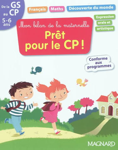 Prêt pour le CP ! : mon bilan de la maternelle : français, maths, découverte du monde, expression orale et artistique