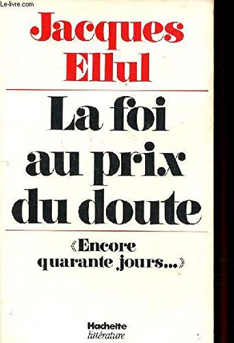 La foi au prix du doute: "encore quarante jours--" (French Edition)