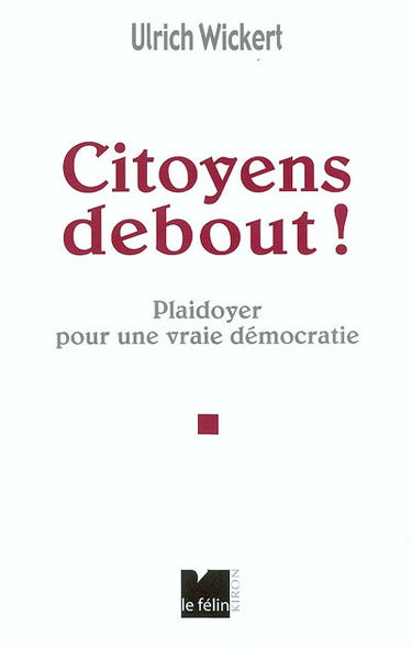 Citoyens, debout ! : plaidoyer pour une vraie démocratie