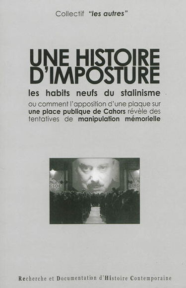 Une histoire d'imposture : les habits neufs du stalinisme ou Comment l'apposition d'une plaque sur une place publique de Cahors révèle des tentatives de manipulation mémorielle