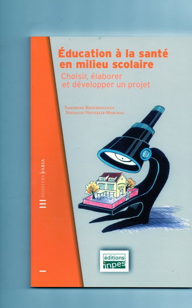 Éducation à la santé en milieu scolaire : Choisir, élaborer et développer un projet (Dossiers varia)