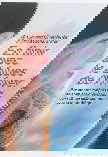 En finir avec le blues de l'hiver : surmonter la dépression saisonnière et les troubles du rythme veille-sommeil grâce à la photothérapie