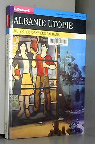 Albanie utopie : huis clos dans les Balkans